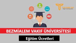Bezmialem Vakıf Üniversitesi Eğitim Ücretleri ve Bursları