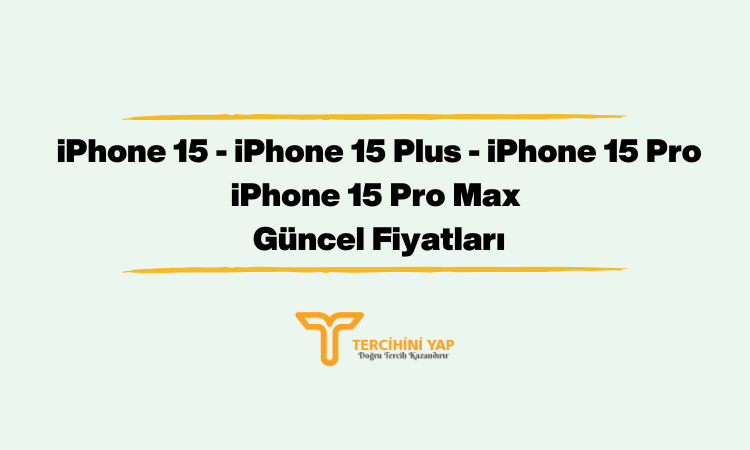 iPhone 15 Türkiye Fiyatları Ne Kadar?