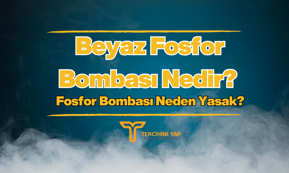 Beyaz Fosfor Bombası Nedir? Fosfor Bombası Neden Yasak?