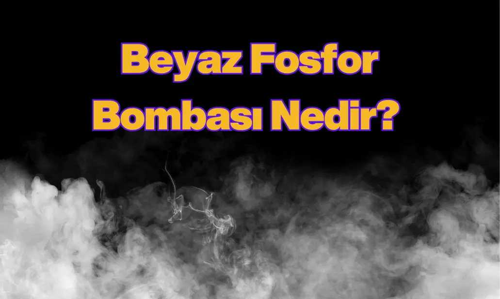 beyaz fosfor bombası nedir? fosfor bombası neden yasak? 1 beyaz fosfor bombası nedir