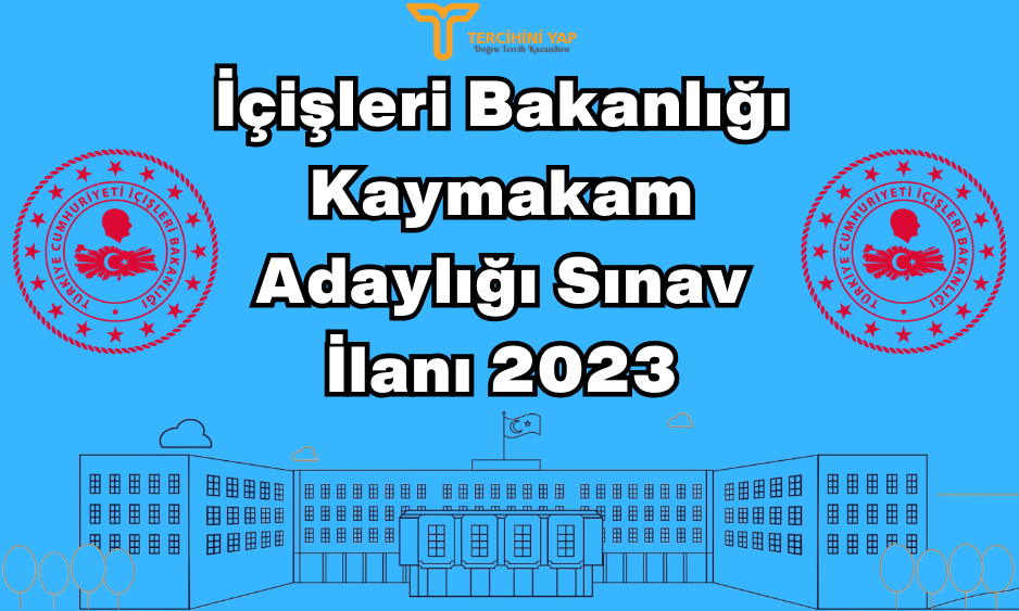 İçişleri Bakanlığı Kaymakam Adaylığı Sınav İlanı 2023