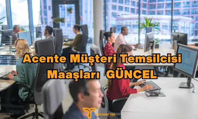 acente müşteri temsilcisi maaşları 2024 ne kadar? 1 acente müşteri temsilcisi maaşları güncel
